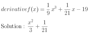 The derivative of f(x)= 1/9 x^3+1/21 x-19 is (x^2)/3+1/21